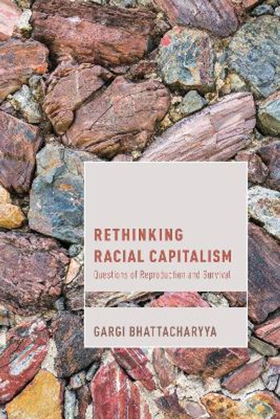 Rethinking Racial Capitalism: Questions of Reproduction and Survival by Gargi Bhattacharyya 9781783488841