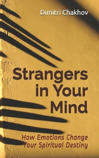 Strangers in Your Mind: How Emotions Change Your Spiritual Destiny by Dimitri Chakhov 9781989696200