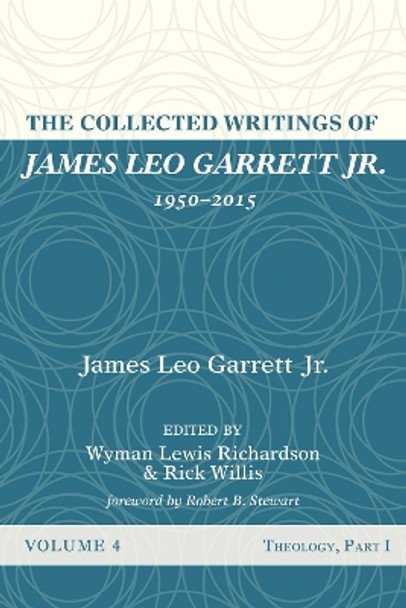 The Collected Writings of James Leo Garrett Jr., 1950-2015: Volume Four by James Leo Garrett, Jr 9781532607400