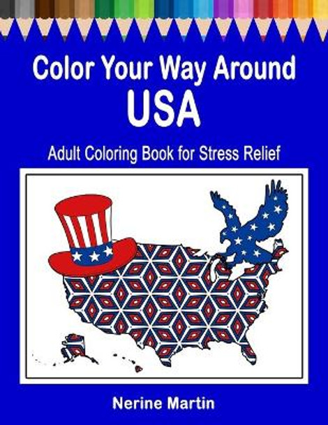 Color Your Way Around USA: Adult Coloring Book for Stress Relief by Nerine Martin 9781545028766