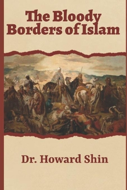 The Bloody Borders of Islam by Howard Shin 9781534829251