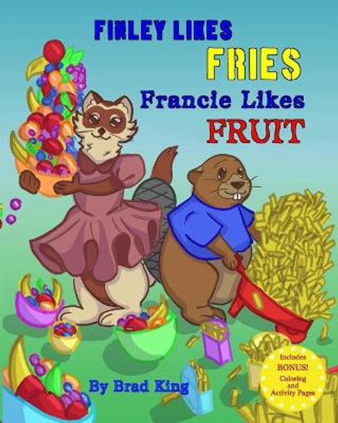 Finley Likes Fries. Francie Likes Fruit. by Brianna King 9781735742601