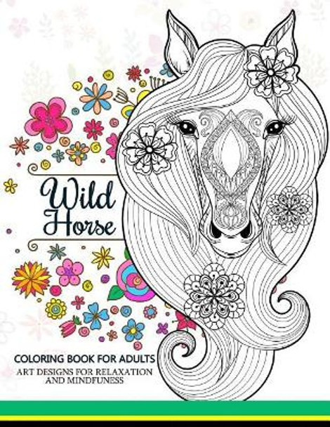 Wild Horses coloring book: Coloring Book for Adult by Adult Coloring Book 9781544673929