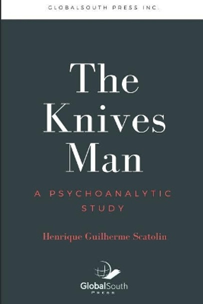 The Knives Man: A psychoanalytic study by Henrique Guilherme Scatolin 9781979967389