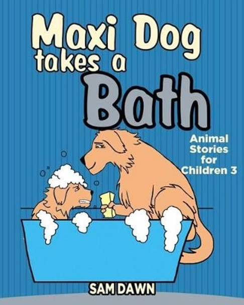 Maxi Dog Takes a Bath by Sam Dawn 9781530184637