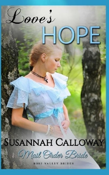 Mail Order Bride: Love's Hope by Susannah Calloway 9781983928987