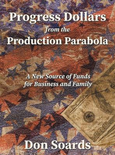 Progress Dollars From The Production Parabola by Don Soards 9798885310994