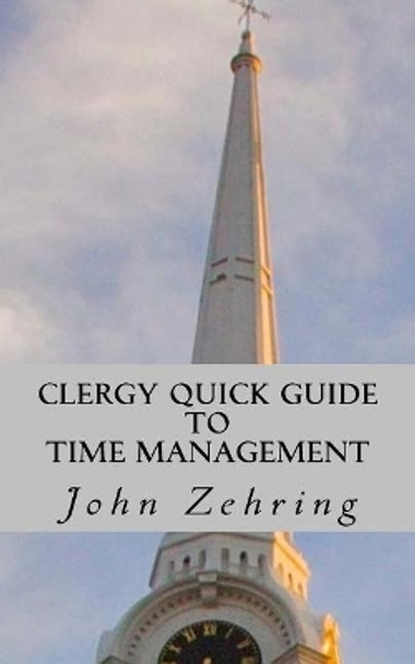 Clergy Quick Guide to Time Management by John Zehring 9781979168052