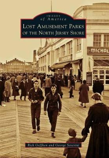 Lost Amusement Parks of the North Jersey Shore by Rick Geffken 9781467125116