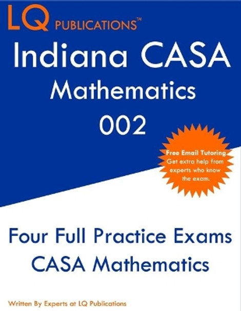 Indiana CASA Mathematics 002: Indiana CASA - Core Academic Skills Assessment - Free Online Tutoring by Lq Publications 9781693036859