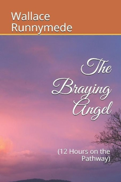 The Braying Angel: (12 Hours on the Pathway) by Wallace Runnymede 9781983381959