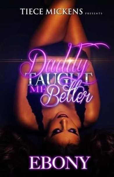 Daddy Taught Me Better by Ebony 9781532854378