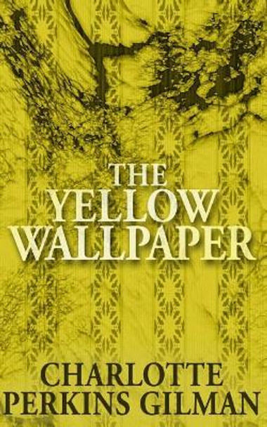 The Yellow Wallpaper by Charlotte Perkins Gilman 9781484145623