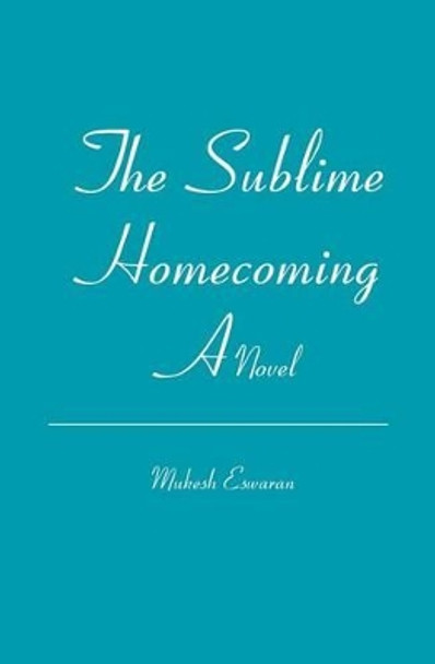 The Sublime Homecoming by Mukesh Eswaran 9781419633218