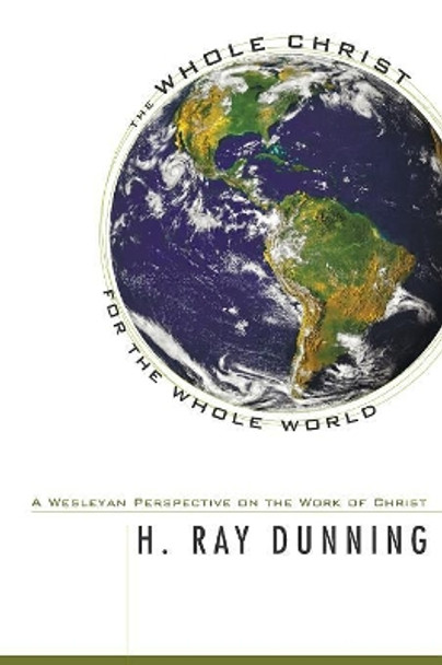 The Whole Christ for the Whole World by H Ray Dunning 9781556352676