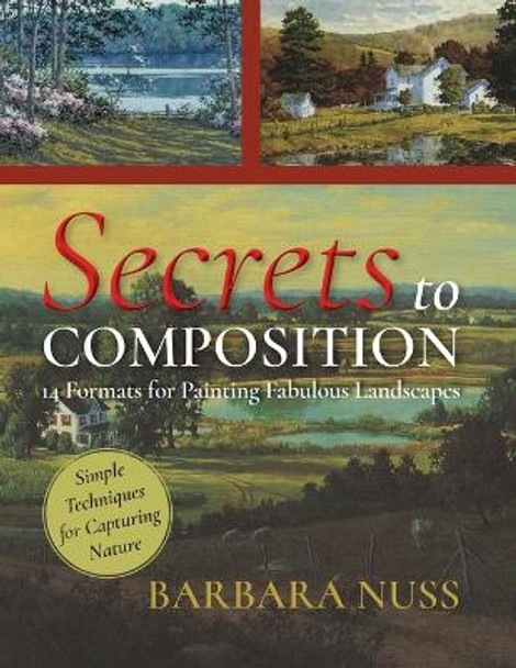 Secrets to Composition: 14 Formulas for Landscape Painting by Barbara Nuss 9781635617986