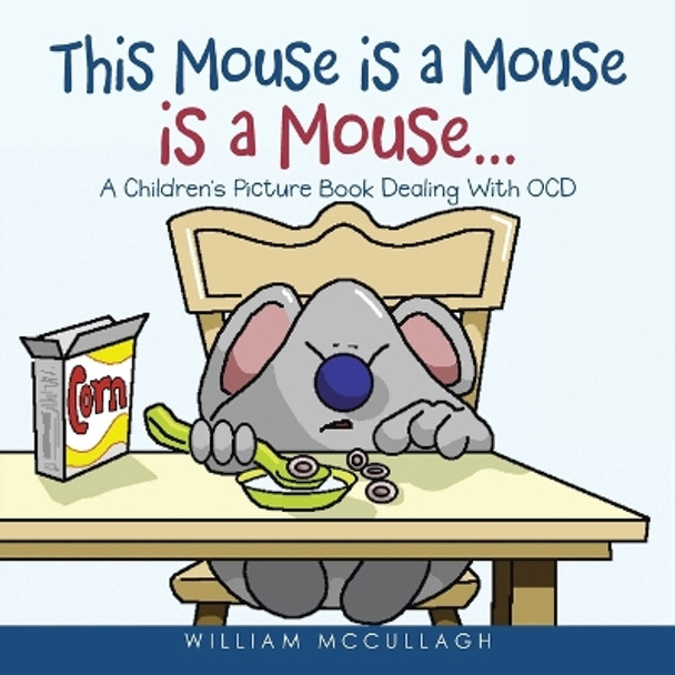 This Mouse is a Mouse is a Mouse...: A Children's Picture Book Dealing With OCD by William McCullagh 9781665754743