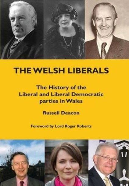 The Welsh Liberals: The History of the Liberal and Liberal Democrat Parties in Wales by Russell Deacon 9781860570964
