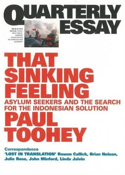 That Sinking Feeling: Asylum Seekers and the Search for the Indonesian Solution: Quarterly Essay 53 by Paul Toohey 9781863956468