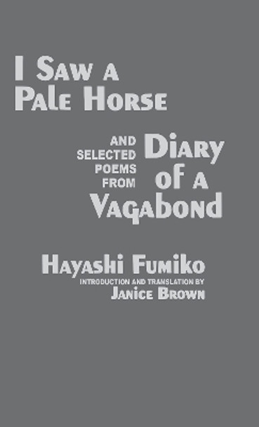 &quot;I Saw A Pale Horse&quot; and Selected Poems from &quot;Diary of a Vagabond&quot; by Fumiko Hayashi 9781885445667