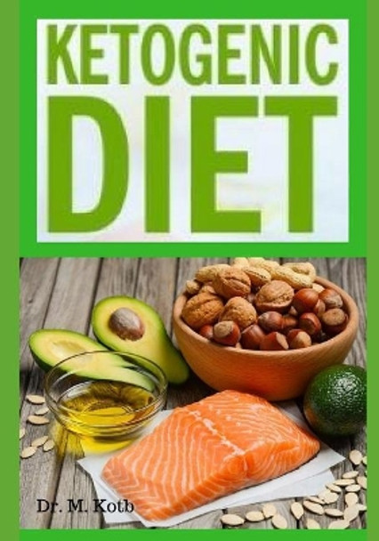 Ketogenic Diet: The Easy Ketogenic Diet 7 K   Strategies - Your Ultimate Guide to Shed Weight and Heal Your Body - Plus 7 K   Strategies of Low-Carb, High-Fat Recipes for Busy People on Keto Diet by Dr Kotb 9781724086150