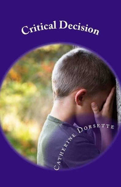 Critical Decision: Children Live What They Learn by Catherine Dorsette 9781727627299