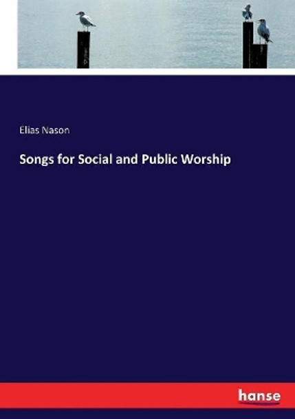 Songs for Social and Public Worship by Elias Nason 9783337038687