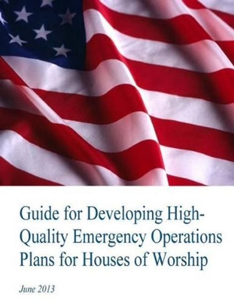 Guide for Developing High-Quality Emergency Operations Plans for Houses of Worship by U S Department of Homeland Security 9781503110014