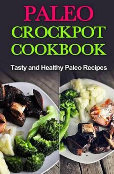 Paleo Crock-Pot Cook-Book: Easy, Healthy and Tasty Recipes by David Fox 9781505292534