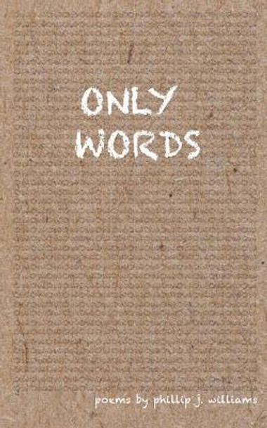 Only Words by Phillip J Williams 9781986948869