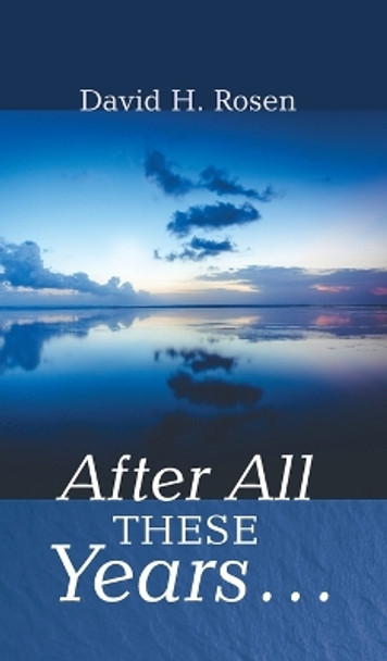 After All These Years . . . by David H Rosen 9798385206865