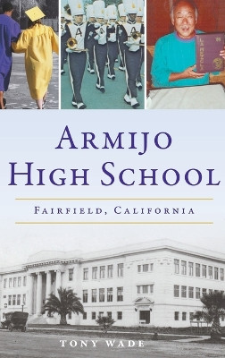 Armijo High School: Fairfield, California by Tony Wade 9781540257741