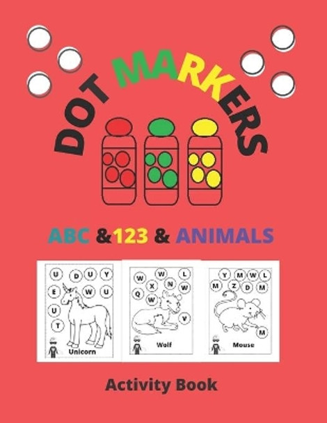 Dot Markers Activity Book ABC & 123 & Animals: Dot Coloring Books For Toddlers, poke dot books for kids, do a dot, Gift For Kids Ages 1-3, 2-4, 3-5, Art Paint Daubers Kids Activity. by Activity Book Dot Markers 9798747131736