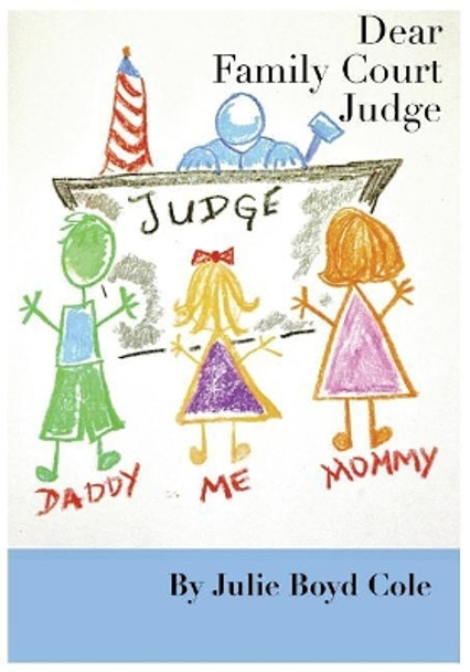 Dear Family Court Judge by Julie Boyd Cole 9781986895200