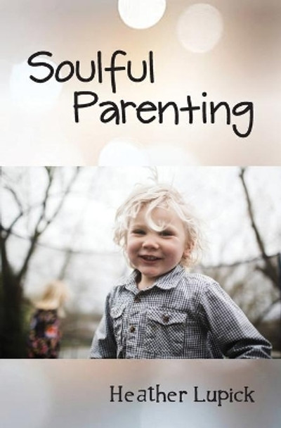 Soulful Parenting by Heather Lupick 9781988422220