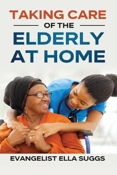 Taking Care of the Elderly at Home by Evangelist Ella Suggs 9798557298605