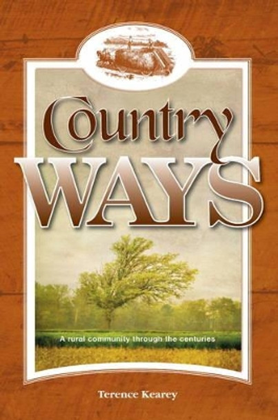 Country Ways: A Rural Community Through the Centuries by Terence Kearey 9781908223531