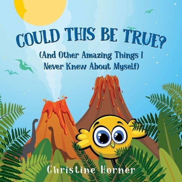 Could This Be True?: And Other Amazing Things I Never Knew About Myself by Christine Horner 9781941351338