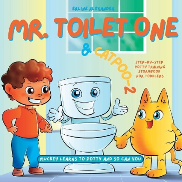 Mr. Toilet One and CatPoo-2: Muckey Learns to Potty Step-by-Step Potty Training Storybook for Toddlers by Erline Alexander 9781941580363