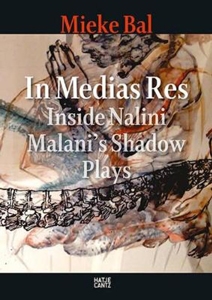 Nalini Malani: In Medias Res: Inside Nalini Malani's Shadow Plays by Mieke Bal