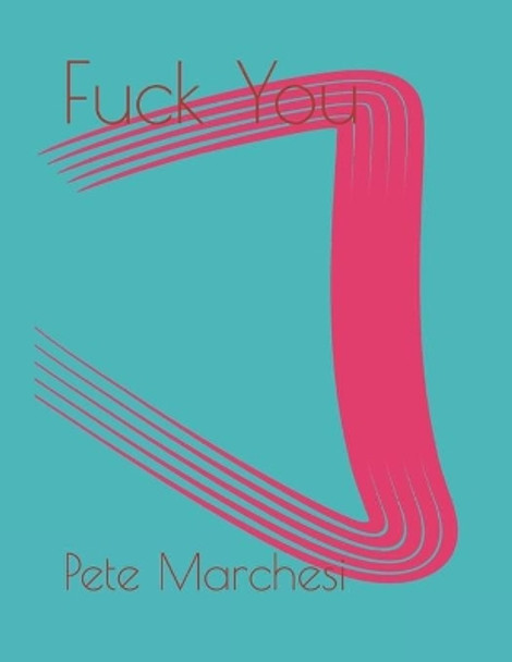 Fuck You by Pete Marchesi 9798668620500