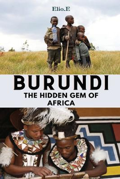 Burundi The Hidden Gem Of Africa by Elio Endless 9783963927430