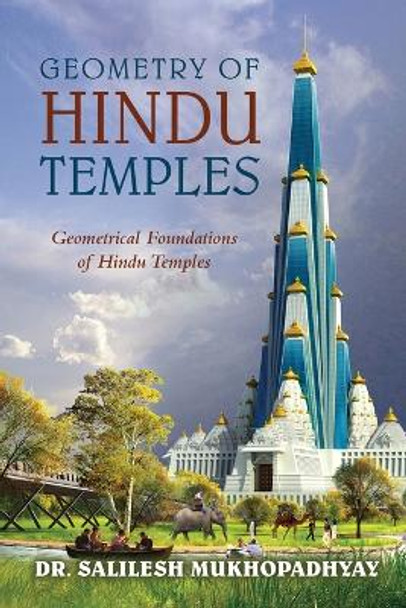 Geometry of Hindu Temples: Geometrical Foundations of Hindu Temples by Dr Salilesh Mukhopadhyay 9798888102022