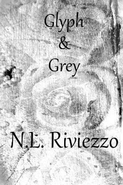 Glyph & Grey by N L Riviezzo 9781982056995