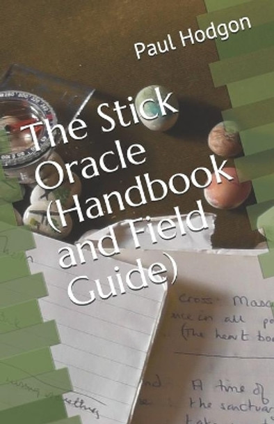 The Stick Oracle (Handbook and Field Guide) by Paul Hodgon 9798742707660