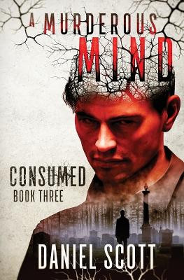 Consumed: A Murderous Mind Book 3 by Daniel Scott 9798888786499