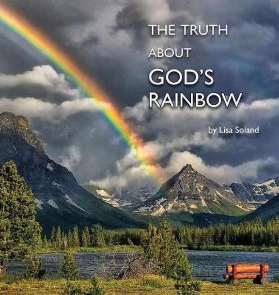 The Truth About God's Rainbow by Lisa Soland 9781956218145