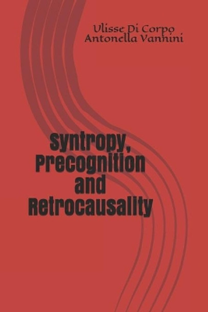 Syntropy, Precognition and Retrocausality by Ulisse Di Corpo 9781549522451