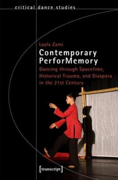 Contemporary PerforMemory - Dancing through Spacetime, Historical Trauma, and Diaspora in the 21st Century by Layla Zami