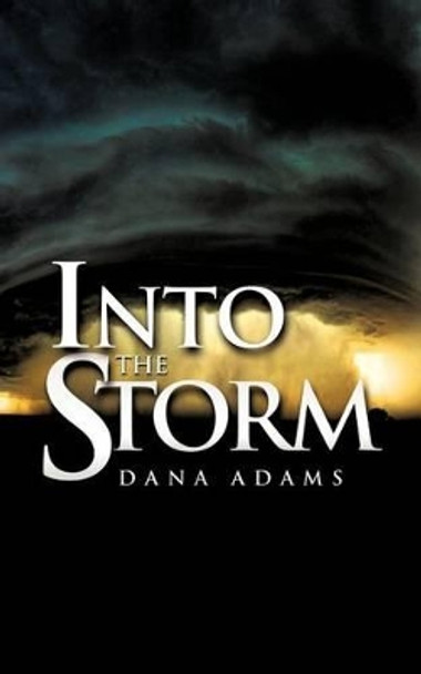 Into the Storm by Dana Adams 9781613791547